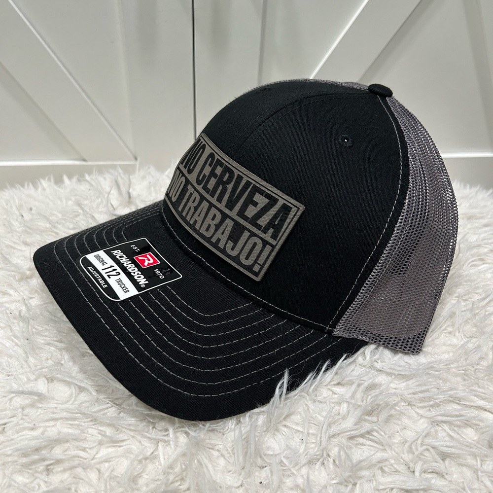 Laser engraved, No Cerveza, No Trabajo. Richardson 112 trucker hat.